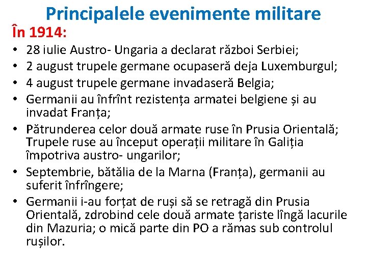 Principalele evenimente militare În 1914: 28 iulie Austro- Ungaria a declarat război Serbiei; 2