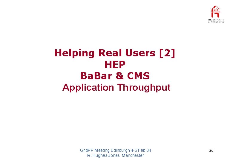 Helping Real Users [2] HEP Ba. Bar & CMS Application Throughput Grid. PP Meeting