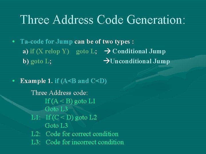 Three Address Code Generation: • Ta-code for Jump can be of two types : Three Address Code Generation: • Ta-code for Jump can be of two types :