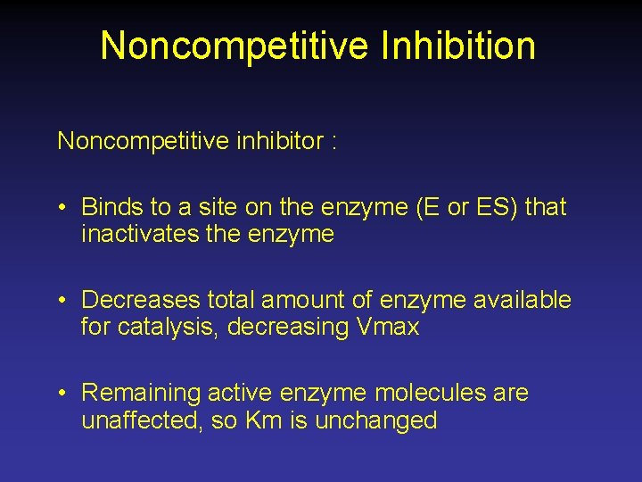 Noncompetitive Inhibition Noncompetitive inhibitor : • Binds to a site on the enzyme (E