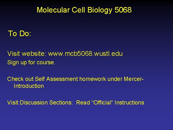 Molecular Cell Biology 5068 To Do: Visit website: www. mcb 5068. wustl. edu Sign