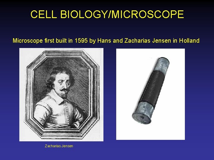 CELL BIOLOGY/MICROSCOPE Microscope first built in 1595 by Hans and Zacharias Jensen in Holland