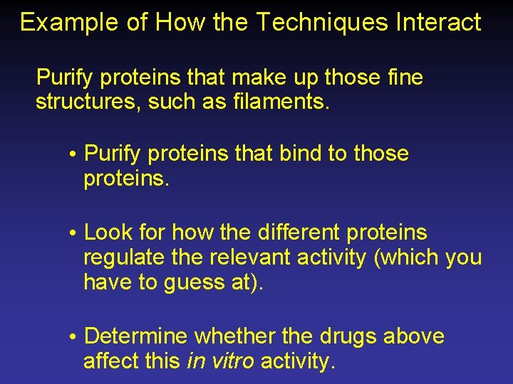 Example of How the Techniques Interact Purify proteins that make up those fine structures,