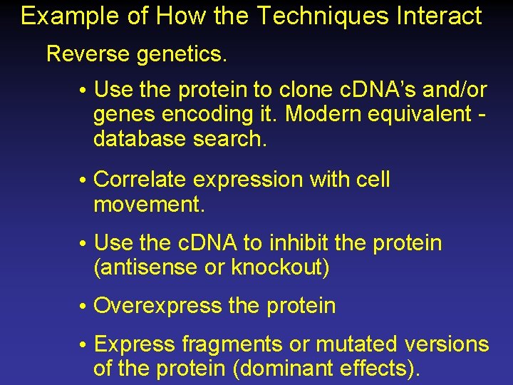 Example of How the Techniques Interact Reverse genetics. • Use the protein to clone