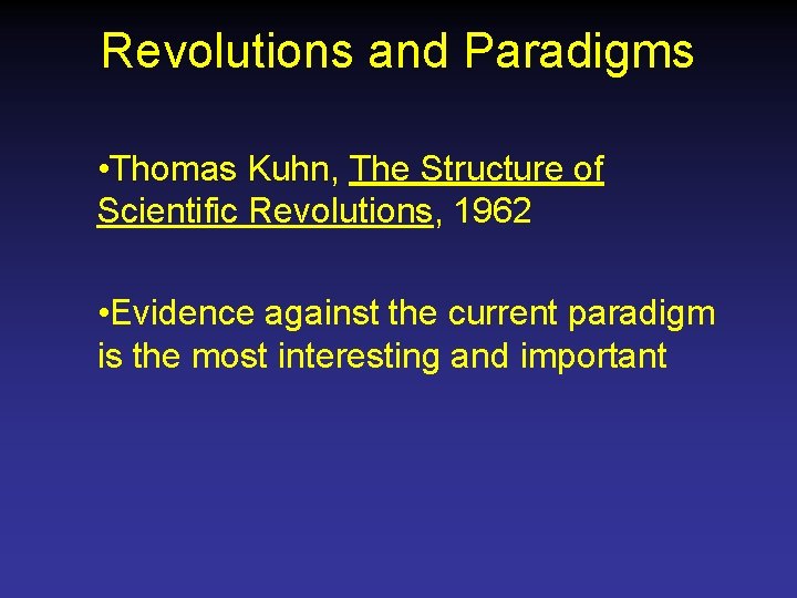 Revolutions and Paradigms • Thomas Kuhn, The Structure of Scientific Revolutions, 1962 • Evidence