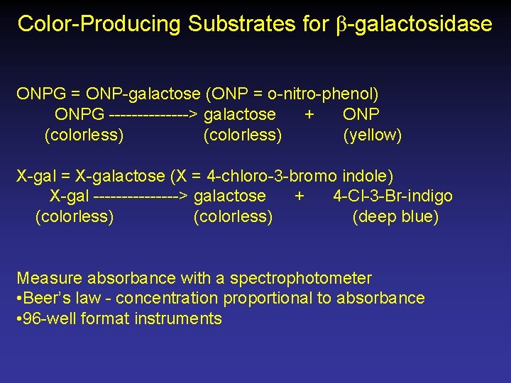 Color-Producing Substrates for β-galactosidase ONPG = ONP-galactose (ONP = o-nitro-phenol) ONPG -------> galactose +