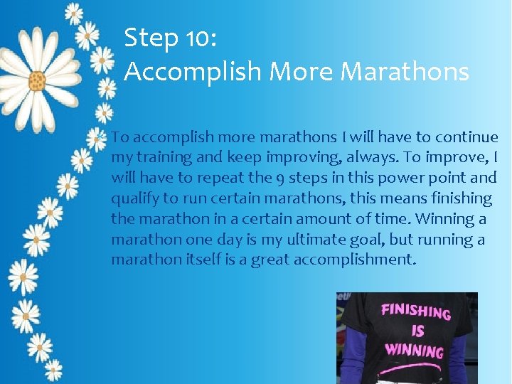 Step 10: Accomplish More Marathons To accomplish more marathons I will have to continue