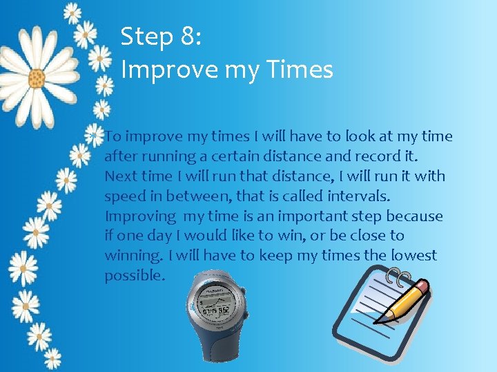 Step 8: Improve my Times To improve my times I will have to look
