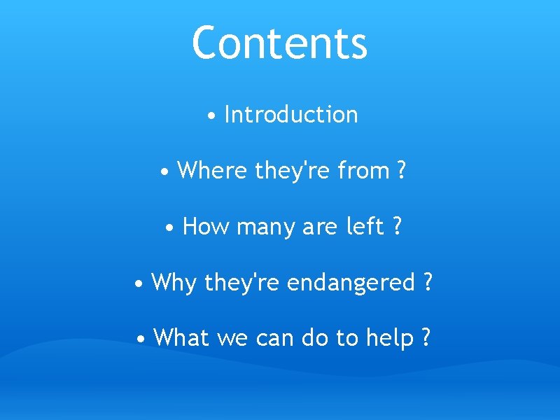 Contents • Introduction • Where they're from ? • How many are left ?