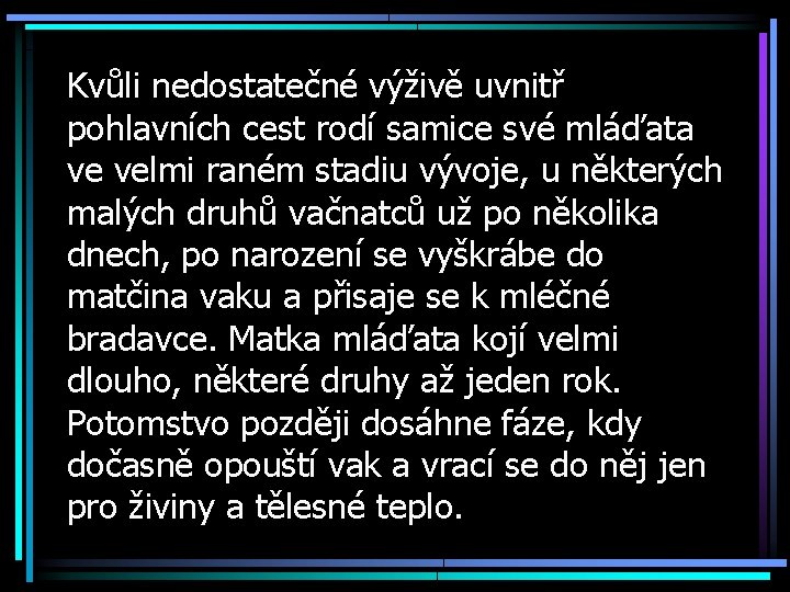 Kvůli nedostatečné výživě uvnitř pohlavních cest rodí samice své mláďata ve velmi raném stadiu