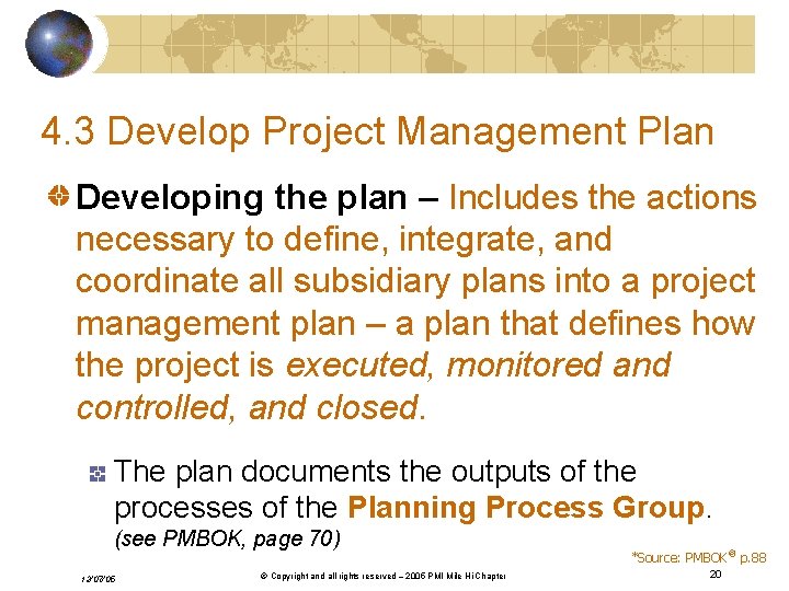 4. 3 Develop Project Management Plan Developing the plan – Includes the actions necessary