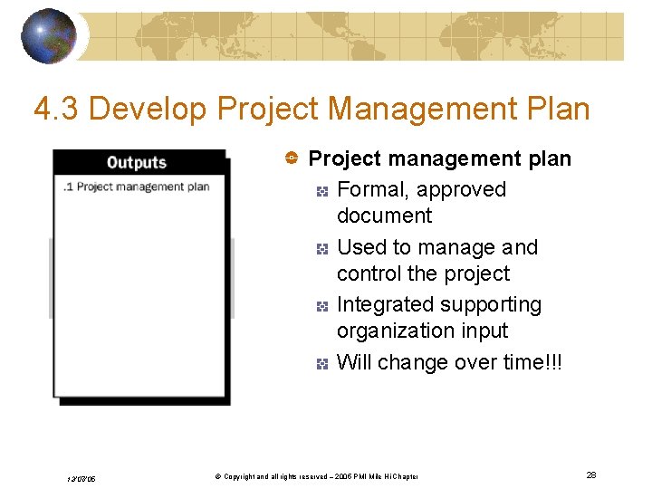 4. 3 Develop Project Management Plan Project management plan Formal, approved document Used to