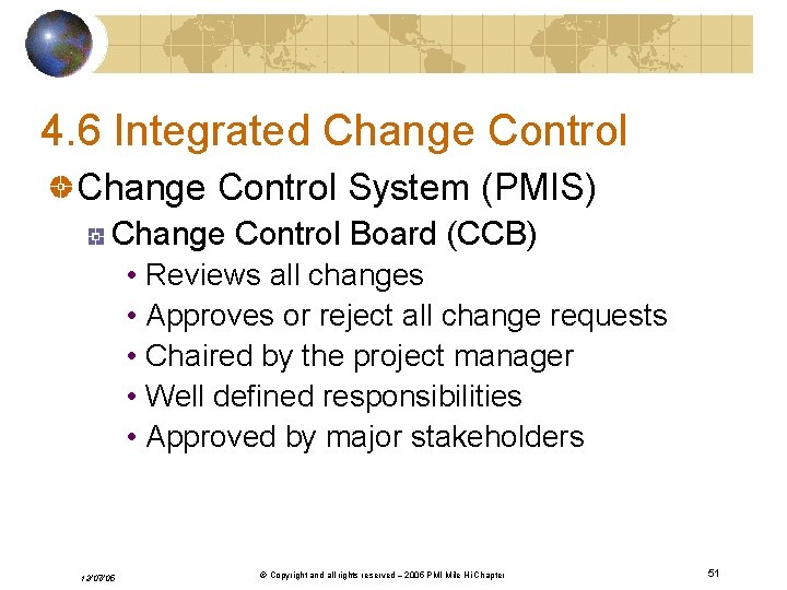 4. 6 Integrated Change Control System (PMIS) Change Control Board (CCB) • Reviews all