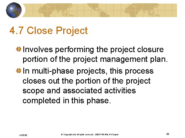 4. 7 Close Project Involves performing the project closure portion of the project management