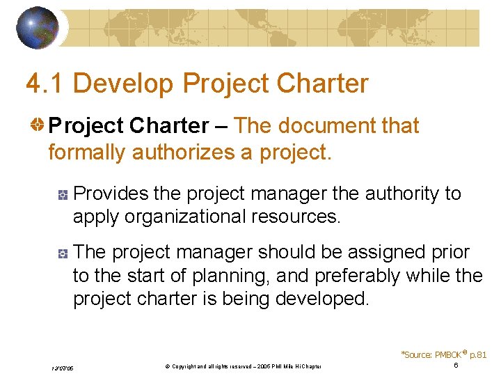 4. 1 Develop Project Charter – The document that formally authorizes a project. Provides