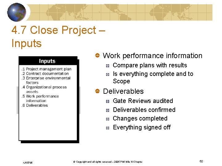4. 7 Close Project – Inputs Work performance information Compare plans with results Is