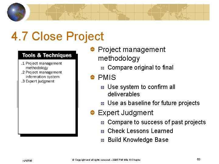 4. 7 Close Project management methodology Compare original to final PMIS Use system to