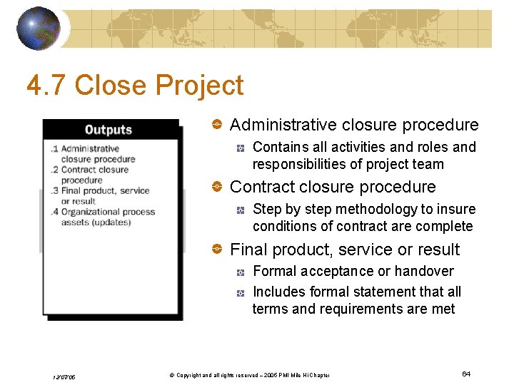 4. 7 Close Project Administrative closure procedure Contains all activities and roles and responsibilities