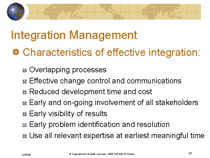 Integration Management Characteristics of effective integration: Overlapping processes Effective change control and communications Reduced