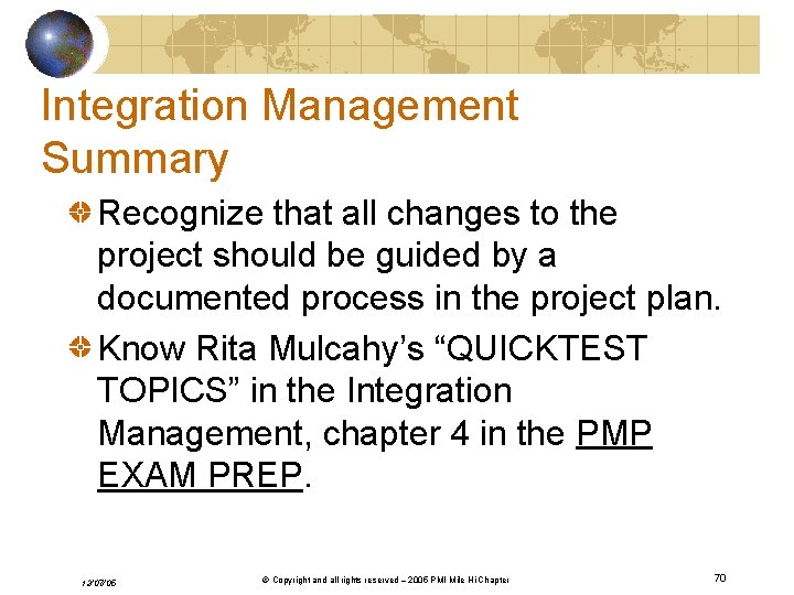 Integration Management Summary Recognize that all changes to the project should be guided by