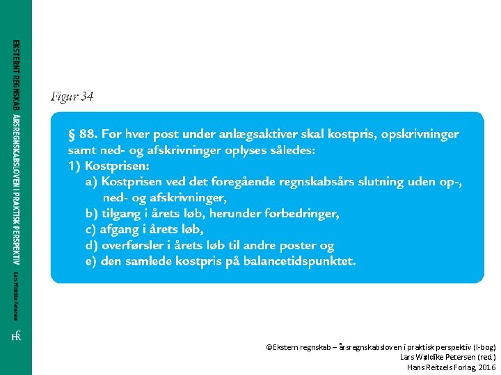 ©Ekstern regnskab – årsregnskabsloven i praktisk perspektiv (I-bog) Lars Wøldike Petersen (red. ) Hans