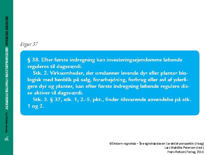 ©Ekstern regnskab – årsregnskabsloven i praktisk perspektiv (I-bog) Lars Wøldike Petersen (red. ) Hans