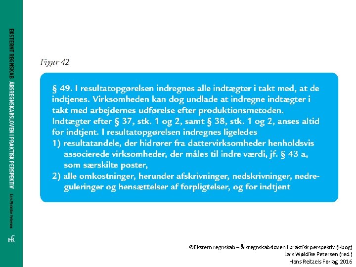 ©Ekstern regnskab – årsregnskabsloven i praktisk perspektiv (I-bog) Lars Wøldike Petersen (red. ) Hans