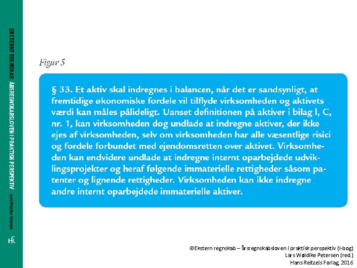 ©Ekstern regnskab – årsregnskabsloven i praktisk perspektiv (I-bog) Lars Wøldike Petersen (red. ) Hans