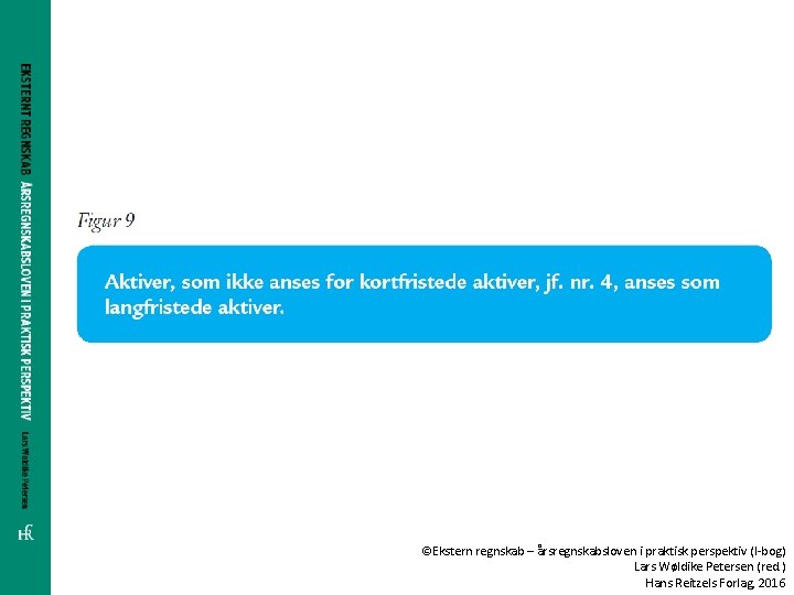 ©Ekstern regnskab – årsregnskabsloven i praktisk perspektiv (I-bog) Lars Wøldike Petersen (red. ) Hans