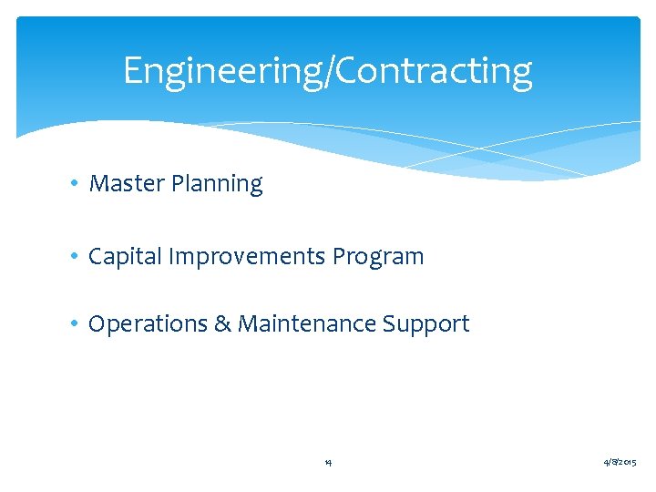 Engineering/Contracting • Master Planning • Capital Improvements Program • Operations & Maintenance Support 14
