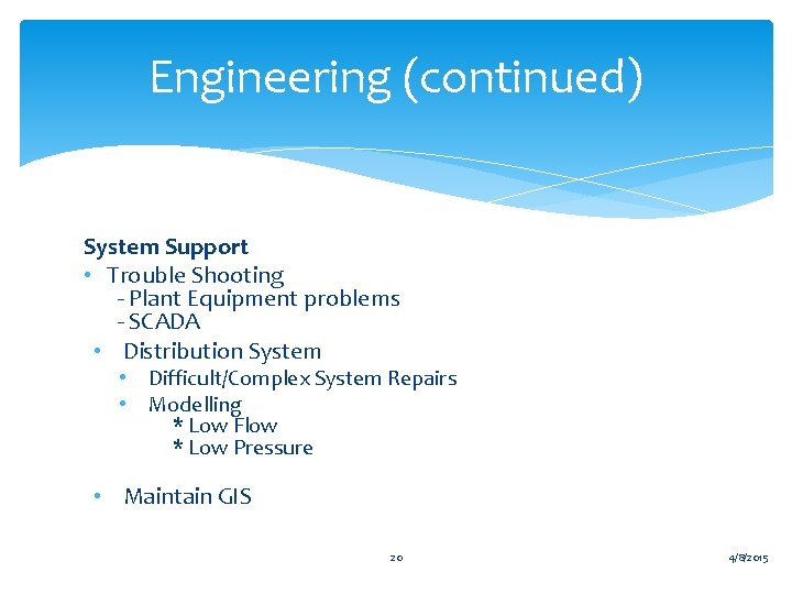 Engineering (continued) System Support • Trouble Shooting - Plant Equipment problems - SCADA •