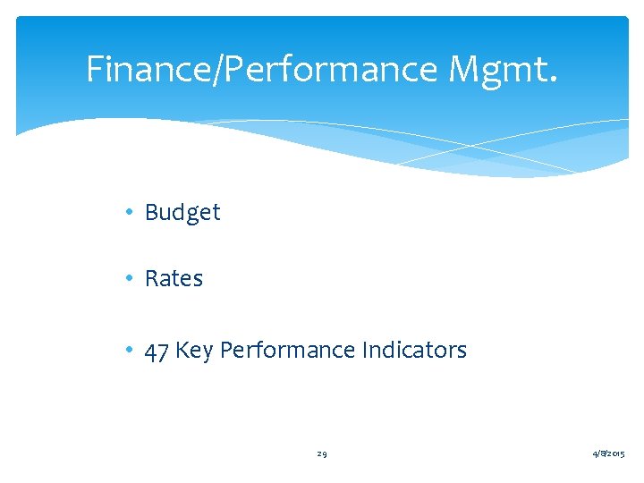 Finance/Performance Mgmt. • Budget • Rates • 47 Key Performance Indicators 29 4/8/2015 