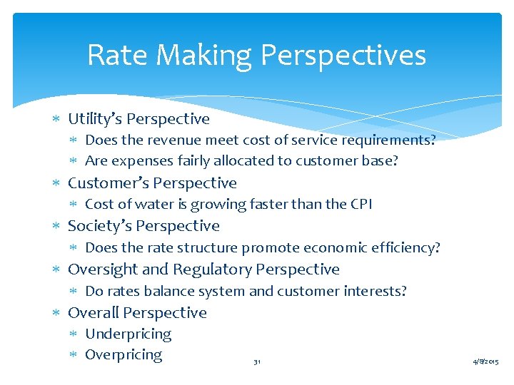 Rate Making Perspectives Utility’s Perspective Does the revenue meet cost of service requirements? Are