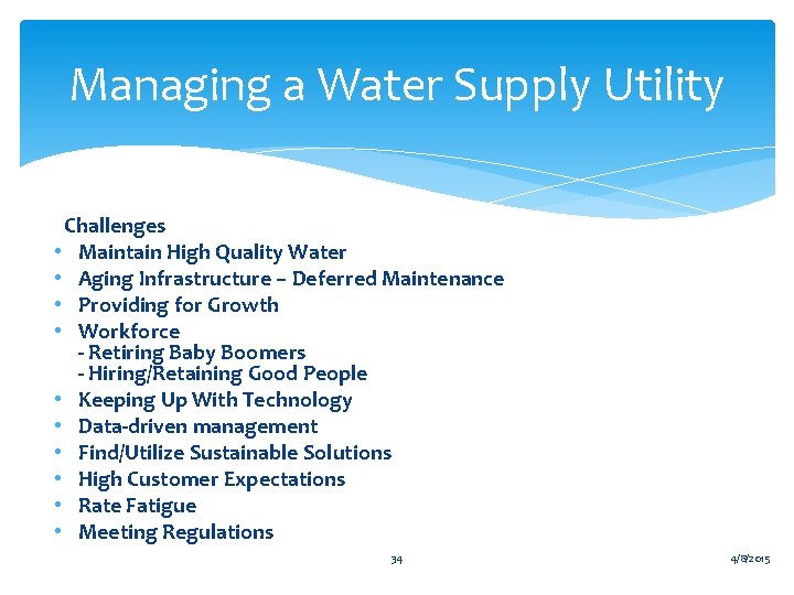 Managing a Water Supply Utility Challenges • Maintain High Quality Water • Aging Infrastructure