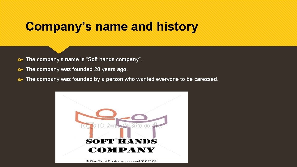 Company’s name and history The company’s name is “Soft hands company”. The company was