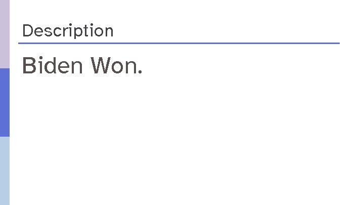 Description Biden Won. 