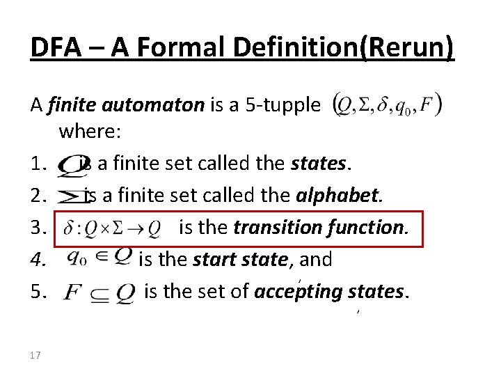 DFA – A Formal Definition(Rerun) A finite automaton is a 5 -tupple where: 1.