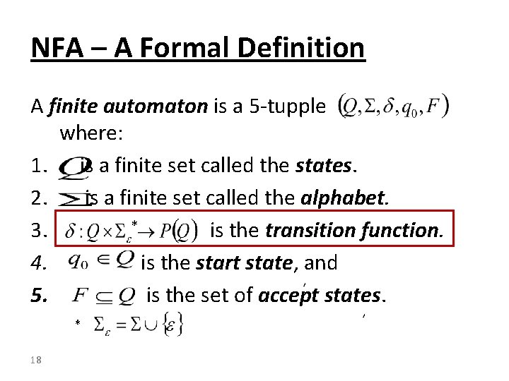 NFA – A Formal Definition A finite automaton is a 5 -tupple where: 1.