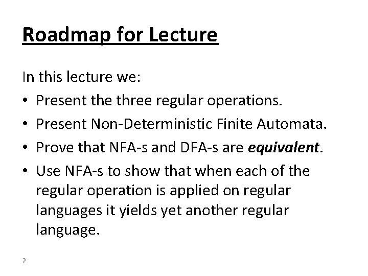 Roadmap for Lecture In this lecture we: • Present the three regular operations. •
