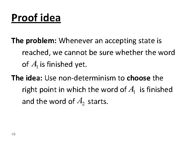 Proof idea The problem: Whenever an accepting state is reached, we cannot be sure