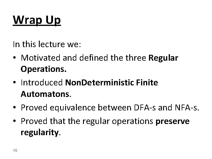 Wrap Up In this lecture we: • Motivated and defined the three Regular Operations.