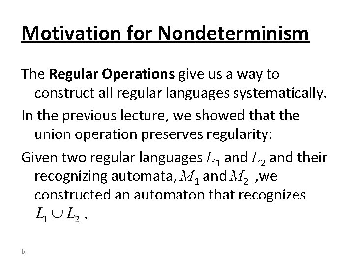 Motivation for Nondeterminism The Regular Operations give us a way to construct all regular