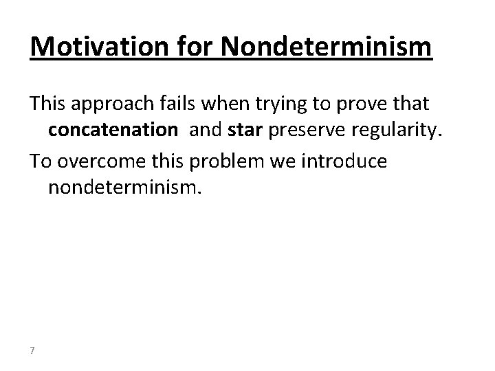 Motivation for Nondeterminism This approach fails when trying to prove that concatenation and star