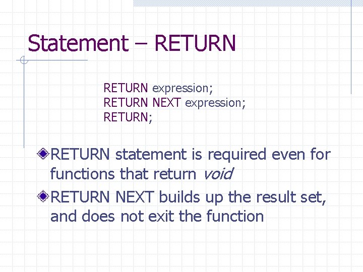 Statement – RETURN expression; RETURN NEXT expression; RETURN; RETURN statement is required even for
