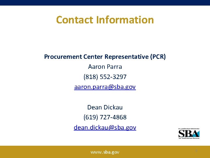 Contact Information Procurement Center Representative (PCR) Aaron Parra (818) 552 -3297 aaron. parra@sba. gov