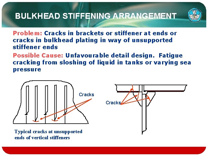 BULKHEAD STIFFENING ARRANGEMENT Problem: Cracks in brackets or stiffener at ends or cracks in