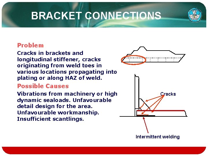 BRACKET CONNECTIONS Problem Cracks in brackets and longitudinal stiffener, cracks originating from weld toes