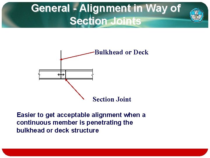 General - Alignment in Way of Section Joints Bulkhead or Deck Section Joint Easier