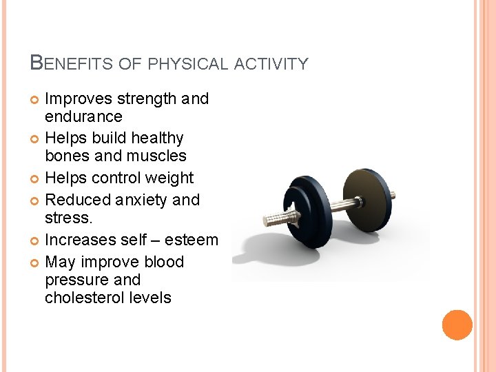 BENEFITS OF PHYSICAL ACTIVITY Improves strength and endurance Helps build healthy bones and muscles