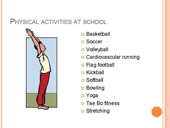 PHYSICAL ACTIVITIES AT SCHOOL Basketball Soccer Volleyball Cardiovascular running Flag football Kickball Softball Bowling